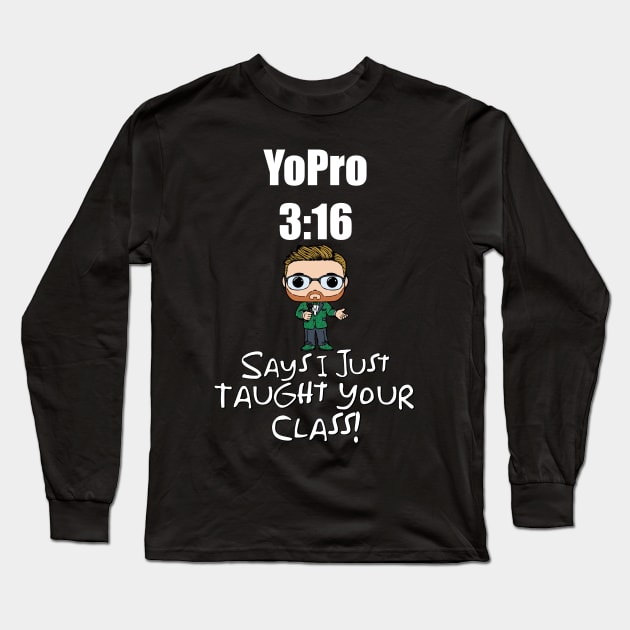 I Just Taught Your Class! Long Sleeve T-Shirt by The Young Professor